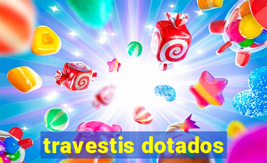 travestis dotados